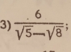  (.6)/sqrt(5)-sqrt(8) ;