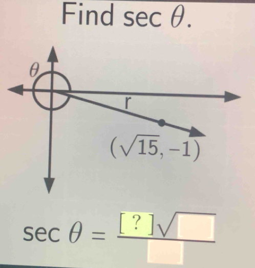 Find sec θ .
sec θ = [?]sqrt()/□  