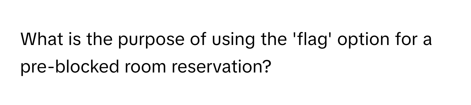 What is the purpose of using the 'flag' option for a pre-blocked room reservation?