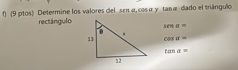 (9 ptos) Determine los valores del se r ι α, cos a y tanα dado el triángulo 
rectángulo
senalpha =
cos alpha =
tan alpha =