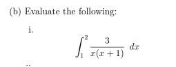 Evaluate the following: 
i.
∈t _1^(2frac 3)x(x+1)dx