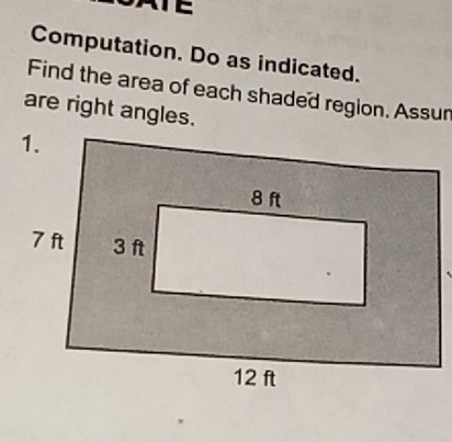 TE 
Computation. Do as indicated. 
Find the area of each shaded region. Assun 
are right angles.