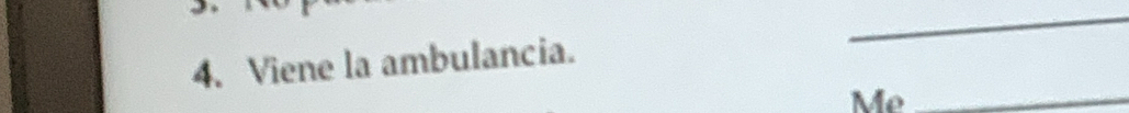 Viene la ambulancia. 
Me_