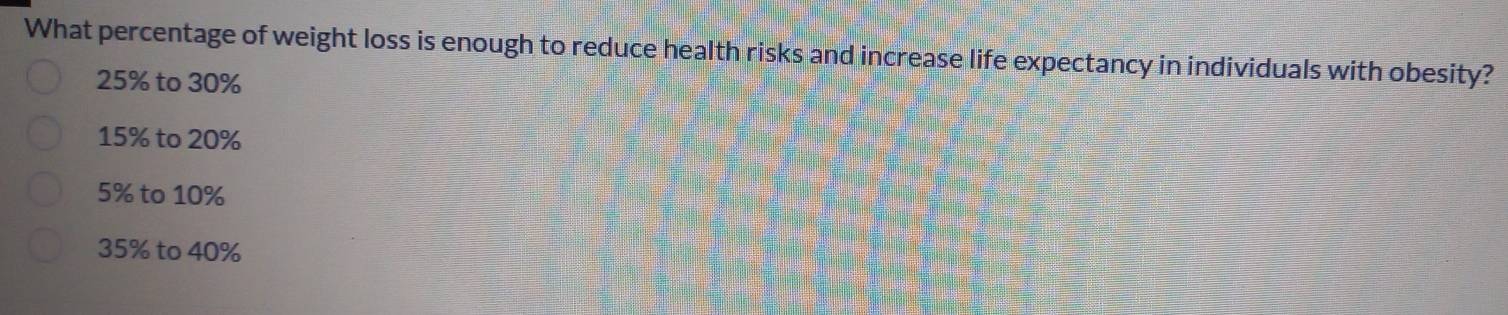 What percentage of weight loss is enough to reduce health risks and increase life expectancy in individuals with obesity?
25% to 30%
15% to 20%
5% to 10%
35% to 40%