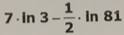 7 . ln 3- 1/2  · In 81