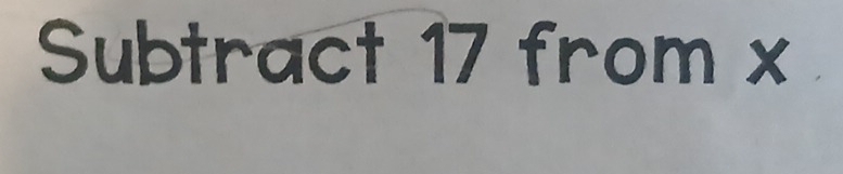 Subtract 17 from x