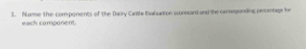 Name the components of the Dairy Cartle Ealation scorecard and the comeponding percentage for 
each component.