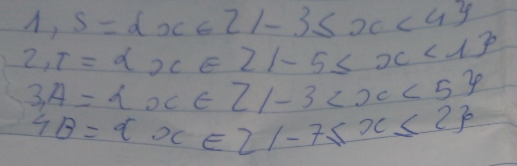 1,S=dx∈ Z/-3≤ x<4
2,r=alpha x∈ Z/-5≤ x<13</tex>
3,4= x∈ Z|-3
4B= x∈ z|-7≤ x≤ 2