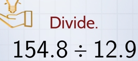 Divide.
154.8/ 12.9