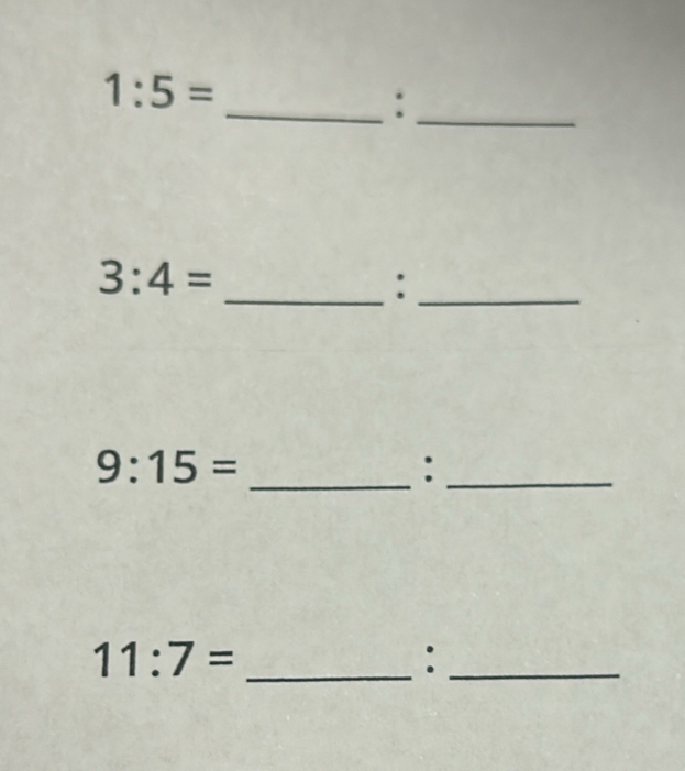 1:5=
__:
3:4=
__:
9:15=
_:_
11:7= _ 
_: