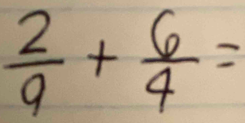  2/9 + 6/4 =