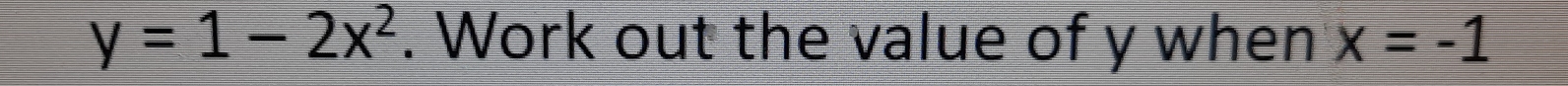 y=1-2x^2. Work out the value of y when x=-1