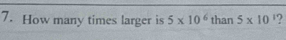 How many times larger is 5* 10^6 than 5* 10^1 2