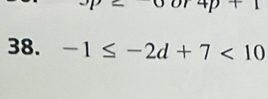 4p+1
38. -1≤ -2d+7<10</tex>