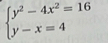 beginarrayl y^2-4x^2=16 y-x=4endarray.