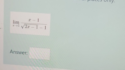 my
limlimits _xto 1 (x-1)/sqrt(2x-1)-1 
Answer: □