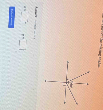 leasure of the missing angles.
Answer  Attempt 1 out of 2
x=□° y=□°
Submit Answer