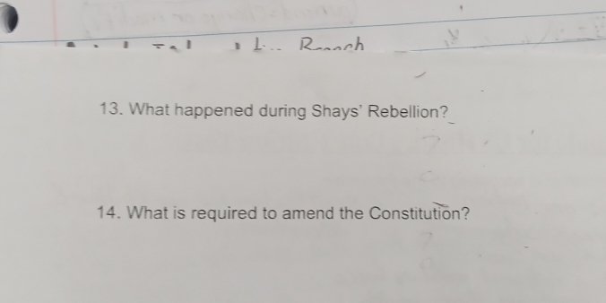 What happened during Shays' Rebellion? 
14. What is required to amend the Constitution?