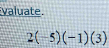 valuate.
2(-5)(-1)(3)