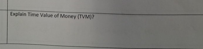 Explain Time Value of Money (TVM)?