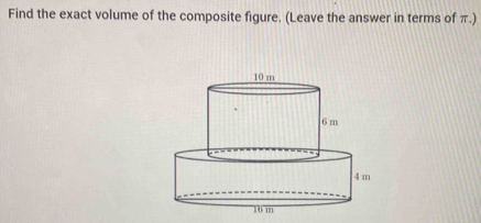 Find the exact volume of the composite figure. (Leave the answer in terms of π.)