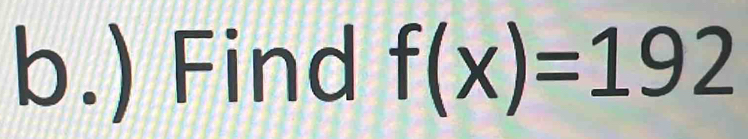 ) Find f(x)=192