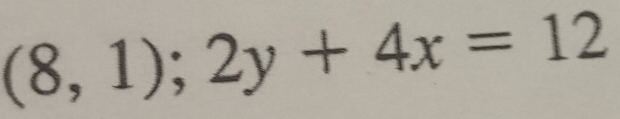 (8,1);2y+4x=12