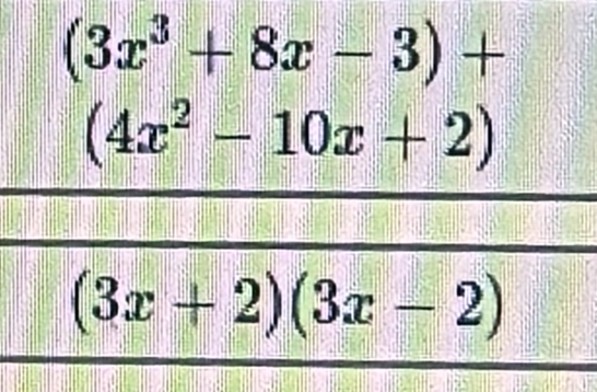 (3x^3+8x-3)+
(4x^2-10x+2)
(3x+2)(3x-2)