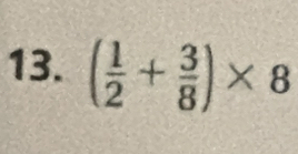 ( 1/2 + 3/8 )* 8