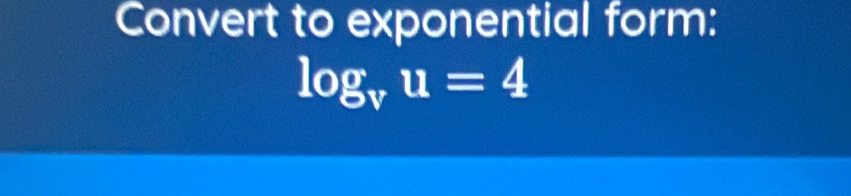 Convert to exponential form:
log _vu=4