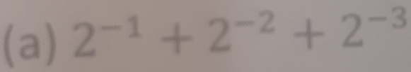 2^(-1)+2^(-2)+2^(-3)