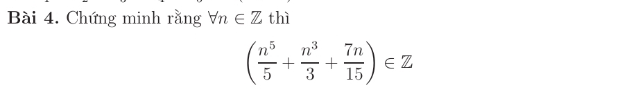 Chứng minh rằng forall n∈ Z thì
( n^5/5 + n^3/3 + 7n/15 )∈ Z