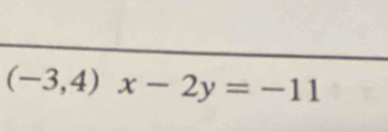 (-3,4)x-2y=-11