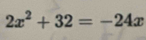 2x^2+32=-24x