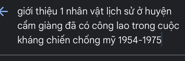 giới thiệu 1 nhân vật lịch sử ở huyện 
cẩm giàng đã có công lao trong cuộc 
kháng chiến chống mỹ 1954-1975