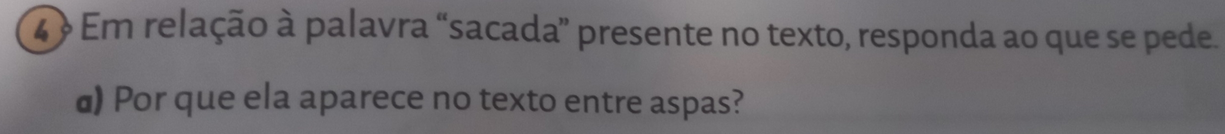 4 > Em relação à palavra “sacada” presente no texto, responda ao que se pede. 
@) Por que ela aparece no texto entre aspas?