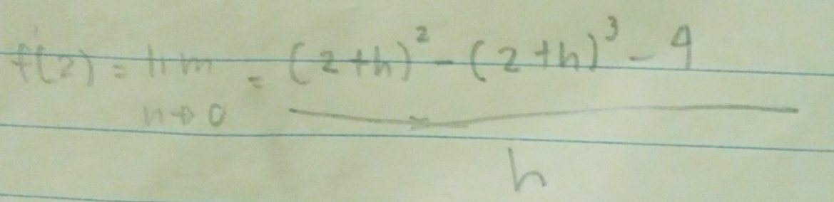 f(2)=11to 0=frac (2+h)^2-(2+h)^3-4h