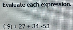 Evaluate each expression.
(-9)+27+34-53