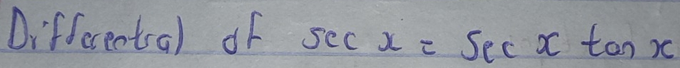 Differentral of sec x=sec xtan x