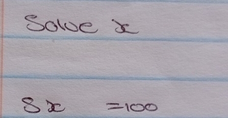 Solve
8x=100