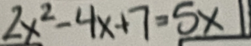 2x^2-4x+7=5x