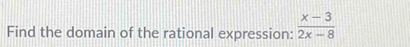 Find the domain of the rational expression:  (x-3)/2x-8 