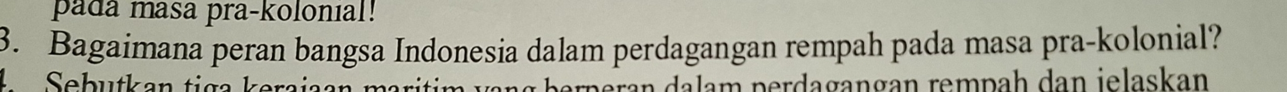 pada masa pra-kolonial! 
3. Bagaimana peran bangsa Indonesia dalam perdagangan rempah pada masa pra-kolonial? 
əran dalam perdagangan rempah dan jelaskan