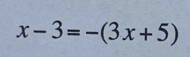 x-3=-(3x+5)