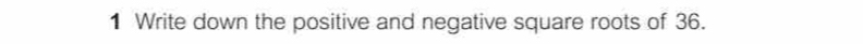 Write down the positive and negative square roots of 36.