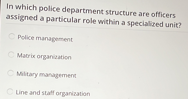 Solved: In which police department structure are officers assigned a ...