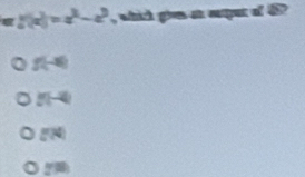 f(x)=a^3-a^3 , which givs an ouper of 6 ?
f(-x)
g(-4)
g(x)
y=