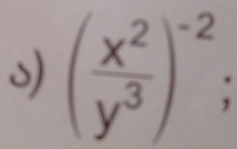 ( x^2/y^3 )^-2;