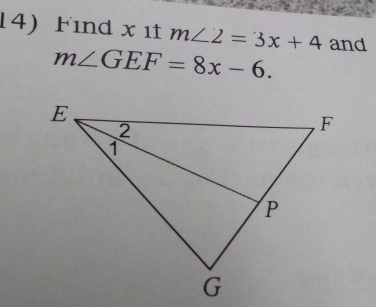 Find x 1t m∠ 2=3x+4 and
m∠ GEF=8x-6.