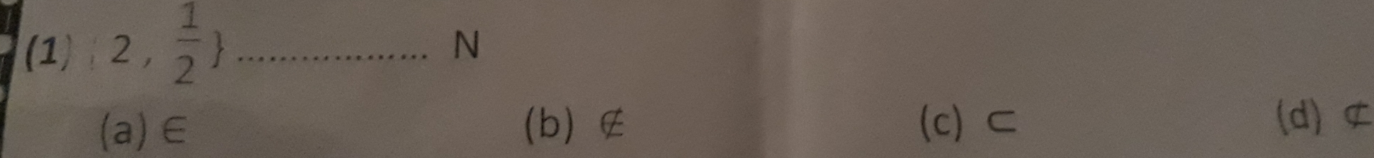 (1) 2, 1/2  _
N
(a) ∈ (b ∉ (c) ⊂
(d) ⊄